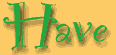 HAVE